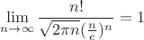 $$
\lim_{n \to \infty}{\frac{n!}{\sqrt{2\pi n}(\frac{n}{e})^n}} = 1
$$
