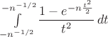 $\int\limits_{-n^{-1/2}}^{-n^{-1/2}}\dfrac{1-e^{-n\frac{t^2}{2}}}{t^2}\,dt$