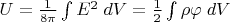 $U=\frac{1}{8\pi}\int E^2\;dV=\frac 1 2\int\rho\varphi\;dV$