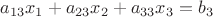 $a_{13}x_1+a_{23}x_2+ a_{33}x_3=b_3$