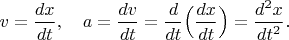 $v=\dfrac{dx}{dt},\quad a=\dfrac{dv}{dt}=\dfrac{d}{dt}\Bigl(\dfrac{dx}{dt}\Bigr)=\dfrac{d^2x}{dt^2}.$