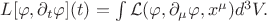 $L[\varphi,\partial_t\varphi](t)=\int\mathcal{L}(\varphi,\partial_\mu\varphi,x^\mu)d^3V.$