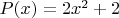 $P(x) = 2x^2+2$