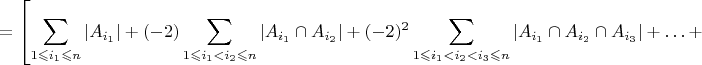 ${\displaystyle =\left[\sum_{1\leqslant i_{1}\leqslant n}\left|A_{i_{1}}\right|+(-2)\sum_{1\leqslant i_{1}<i_{2}\leqslant n}\left|A_{i_{1}}\cap A_{i_{2}}\right|+(-2)^{2}\sum_{1\leqslant i_{1}<i_{2}<i_{3}\leqslant n}\left|A_{i_{1}}\cap A_{i_{2}}\cap A_{i_{3}}\right|+\ldots+\right.}$