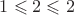 $1\leqslant 2\leqslant 2$