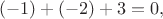 $$
(-1)+(-2)+3=0,
$$ $$
(-1)+(-2)+3=0,
$$