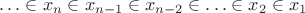 $\ldots\in x_n\in x_{n-1}\in x_{n-2}\in\ldots\in x_2\in x_1$