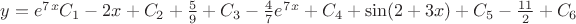 $y=e^7^xC_1-2x+C_2+\frac{5}{9}+C_3-\frac{4}{7}e^7^x+C_4+\sin(2+3x)+C_5-\frac{11}{2}+C_6$