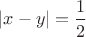 $|x-y|=\dfrac{1}{2}$