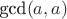 $\text{gcd}(a,a)$