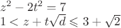$\\
z^2 - 2t^2 = 7\\
1 < z + t\sqrt{d} \leqslant 3 + \sqrt{2}\\
$