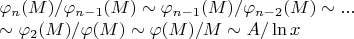 $\varphi_n(M)/\varphi_{n-1}(M)\sim\varphi_{n-1}(M)/\varphi_{n-2}(M)\sim...


\sim\varphi_2(M)/\varphi(M)\sim\varphi(M)/M\sim A/\ln x $