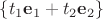 $\{t_1\mathbf{e}_1+t_2 \mathbf{e}_2\}$ $\{t_1\mathbf{e}_1+t_2 \mathbf{e}_2\}$