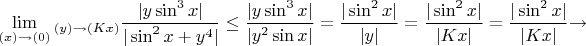 $\lim\limits_{(x)\to(0)}_{(y)\to(Kx)}\dfrac {|y\sin^3 x|}{|\sin^2 x+y^4|}\le\dfrac {|y\sin^3 x|}{|y^2\sin x|}=\dfrac {|\sin^2 x|}{|y|}=\dfrac {|\sin^2 x|}{|Kx|}=\dfrac {|\sin^2 x|}{|Kx|}{\to}$