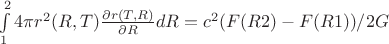$\int\limits_{1}^{2}4\pi r^2(R,T) \frac{\partial r(T,R)}{\partial R}dR=c^2(F(R2)-F(R1))/2G$
