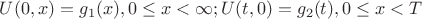 $$U(0,x) = g_{1}(x), 0 \le x < \infty; U(t, 0) = g_{2}(t), 0 \le x < T