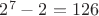 $2^7-2=126$