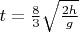 $t= \frac {8}{3} \sqrt{\frac{2h}{g}} $