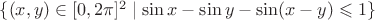 $\{(x,y) \in [0, 2 \pi]^2\mid \sin x- \sin y - \sin (x-y) \leqslant 1\}$