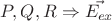 $P,Q,R \Rightarrow \vec{E_{ex}}$