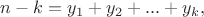 $n-k=y_1+y_2+...+y_k,$