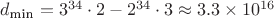 $d_{\text{min}} = 3^{34}\cdot 2 - 2^{34}\cdot 3 \approx 3.3\times 10^{16}$