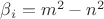 $\beta_i=m^2-n^2$