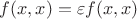 $f(x,x)=\varepsilon f(x,x)$