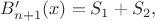 $B'_{n+1}(x) = S_1+S_2,$