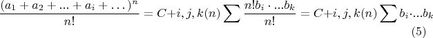 $$ \frac{(a_1+a_2+...+ a_i+&hellip;)^n}{n!} = C+i,j,k(n множителей) \sum \frac{n!b_i\cdot...b_k}{n!} = C+i,j,k(n множителей)\sum b_i\cdot...b_k\eqno(5)$$