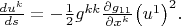 $
\frac{du^k}{ds}=-\frac{1}{2}g^{kk}\frac{\partial g_{11}}{\partial x^k}{\left(u^1\right)}^2.                                                                                                                                  
$