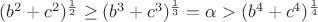 $(b^2+c^2)^{\frac1 2}\ge(b^3+c^3)^{\frac1 3}=\alpha>(b^4+c^4)^{\frac1 4}$