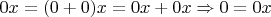 $0x = (0+0)x = 0x + 0x \Rightarrow 0 = 0x$