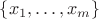 $\{ x_1, \ldots, x_m \}$ $\{ x_1, \ldots, x_m \}$