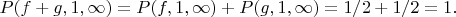 $P(f+g,1,\infty)=P(f,1,\infty)+P(g,1,\infty)=1/2+1/2=1.$