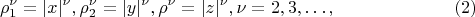 $$
 \rho^\nu_1 = |x|^\nu,  \rho^\nu_2 = |y|^\nu,  \rho^\nu = |z|^\nu,  \nu =  2, 3, &hellip;, \eqno     (2) 
$$