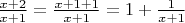 $\frac{x+2}{x+1}=\frac{x{+}1+1}{x+1}=1+\frac{1}{x+1}$