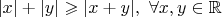 $|x|+|y| \geqslant |x + y|, \ \forall x,y \in \mathbb R$