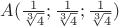 $A(\frac{1}{\sqrt [3]4};\frac{1}{\sqrt [3]4};\frac{1}{\sqrt [3]4})$