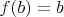 $f(b)=b$