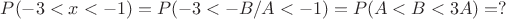 $P(-3<x<-1)=P(-3<-B/A<-1)=P(A<B<3A)=?$