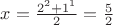$x=\frac{2^2+1^1}{2}=\frac 52$