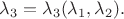 $\lambda_3=\lambda_3(\lambda_1,\lambda_2).$
