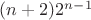 $(n+2)2^{n-1}$