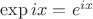 $\exp ix=e^{ix}$