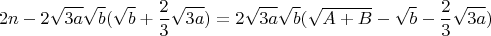 $$2n-2\sqrt{3a}\sqrt{b}(\sqrt{b}+\frac{2}{3}\sqrt{3a})=2\sqrt{3a}\sqrt{b}(\sqrt{A+B}-\sqrt{b}-\frac{2}{3}\sqrt{3a})$$