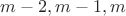 $m-2, m-1, m$ $m-2, m-1, m$
