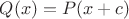 $Q(x)=P(x+c)$