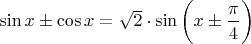 $\sin x \pm \cos x = \sqrt2 \cdot \sin \bigg( x \pm \dfrac{\pi}{4} \bigg)$