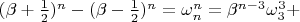 $ (\beta + \frac{1}{2})^{n}-(\beta - \frac{1}{2})^{n}=\omega_{n}^{n}=\beta^{n - 3}\omega_{3}^{3} + $